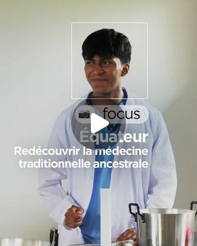 Instagram - Equateur : Redécouvrir la médecine traditionnelle ancestrale